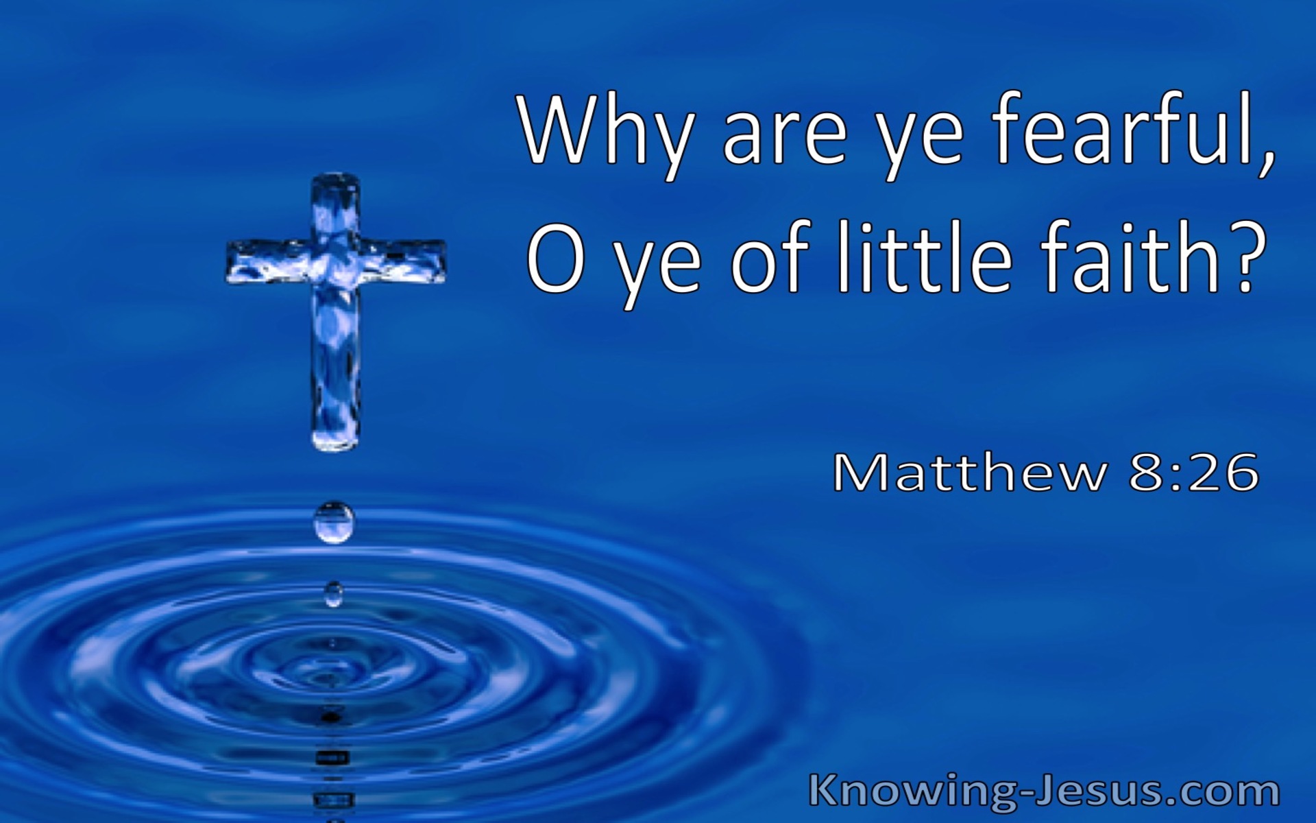 Matthew 8:26 Why Are Ye Fearful O Ye Of Little Faith (utmost)08:12